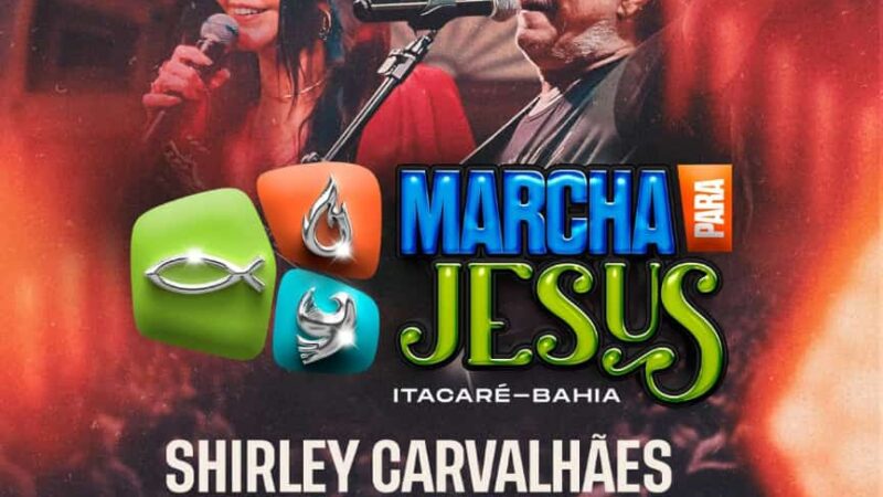 ITACARÉ- Atrações confirmadas da Marcha para Jesus