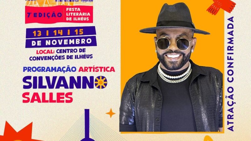 SILVANNO SALLES FARÁ SHOW DE ENCERRAMENTO DA 7ª FESTA LITERÁRIA DE ILHÉUS