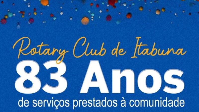 ROTARY CLUB DE ITABUNA COMEMORA 83 ANOS DE SERVIÇOS PRESTADOS À COMUNIDADE