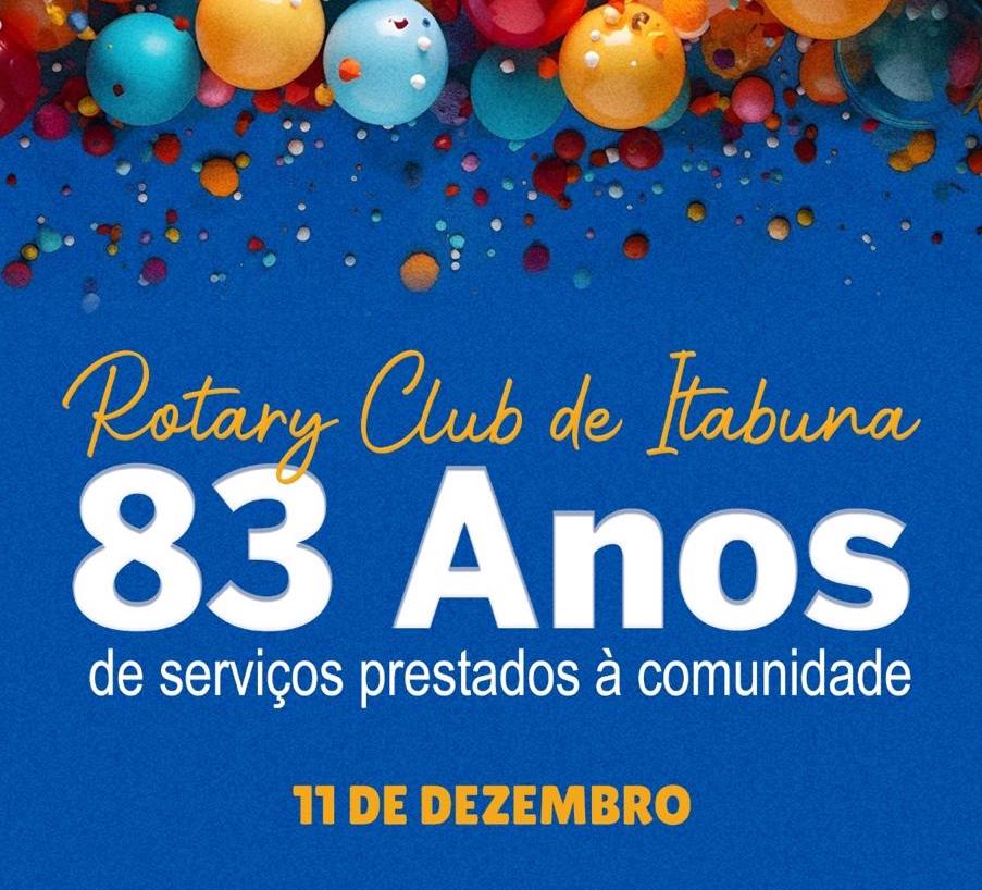 ROTARY CLUB DE ITABUNA COMEMORA 83 ANOS DE SERVIÇOS PRESTADOS À COMUNIDADE