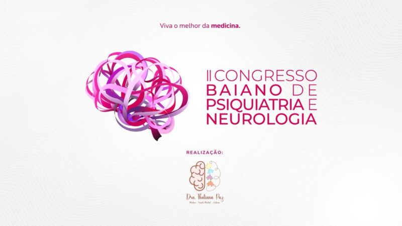 II CONGRESSO BAIANO DE PSIQUIATRIA E NEUROLOGIA REÚNE ESPECIALISTAS EM ITABUNA