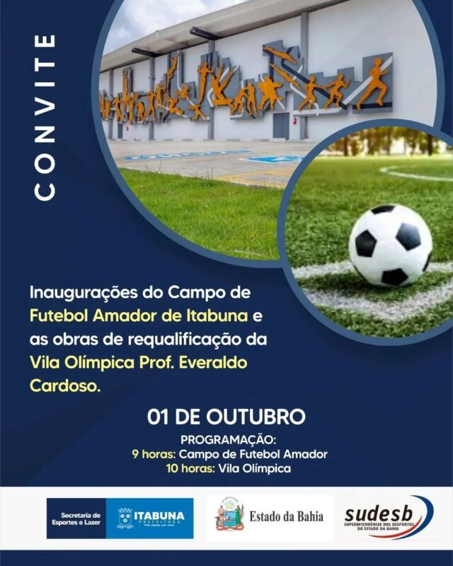 CONVITE DE INAUGURAÇÃO  Inauguração do Campo de Futebol Amador e as obras de requalificação da Vila Olímpica de Itabuna  01 DE OUTUBRO!